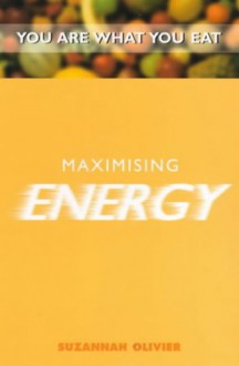 Maximising Energy (You Are What You Eat) - Suzannah Olivier