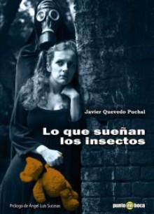 Lo que sueñan los insectos - Javier Quevedo Puchal