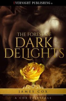 The Forest of Dark Delights - James Cox 