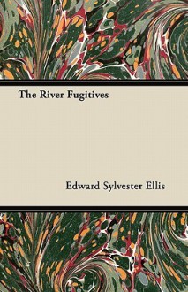 The River Fugitives - Edward S. Ellis