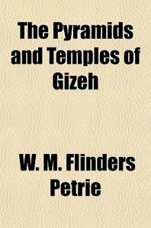 The Pyramids and Temples of Gizeh - William Matthew Flinders Petrie
