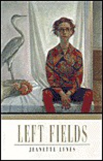 Left Fields - Jeanette Lynes