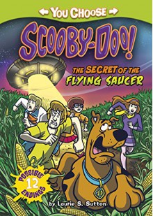 The Secret of the Flying Saucer (You Choose Stories: Scooby-Doo) - Laurie S. Sutton, Scott Neely