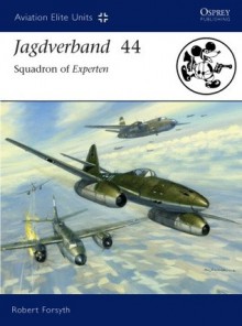 Jagdverband 44: Squadron of Experten - Robert Forsyth