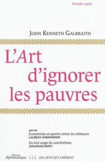 L'Art d'ignorer les pauvres - John Kenneth Galbraith, Laurent Cordonnier, Jonathan Swift