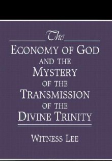 The Economy of God and the Mystery of the Transmission of the Divine Trinity - Witness Lee