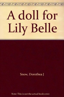 A doll for Lily Belle - Dorothea J Snow