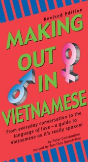 Making Out in Vietnamese: Revised Edition (Vietnamese Phrasebook) - Peter Constantine, Ton-That Quynh-Due