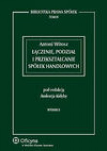 Łączenie, podział i przekształcanie spółek handlowych - Antoni Witosz, Andrzej Kidyba