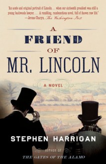 A Friend of Mr. Lincoln - Stephen Harrigan