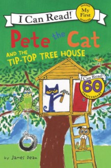 Pete the Cat and the Tip-Top Tree House (My First I Can Read) - James Dean, James Dean