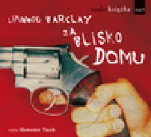 Za blisko domu - audiobook - Linwood Barclay