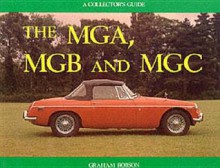 The MGA, MGB and MGC: A Collector's Guide - Graham Robson