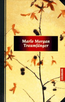 Traumfängerdie Reise Einer Frau In Die Welt Der Aborigines - Marlo Morgan