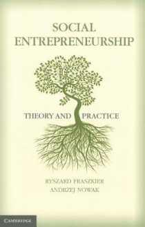 Social Entrepreneurship: Theory and Practice - Ryszard Praszkier, Andrzej Nowak