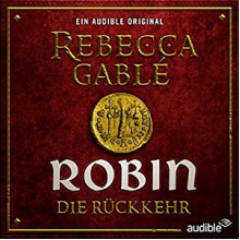 Robin - Die Rückkehr (Waringham Saga: Das Lächeln der Fortuna 3) - Moritz Grove, Julia Lowack, Ulrike Kapfer, Audible GmbH, Roman Roth, Wolfgang Wagner, Rebecca Gablé, Detlef Bierstedt