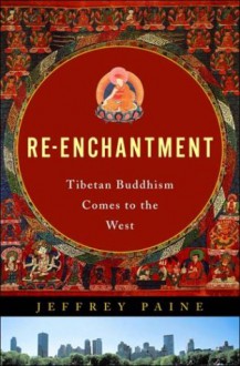 Re Enchantment: Tibetan Buddhism Comes To The West - Jeffery Paine