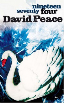 Nineteen Seventy Four - David Peace