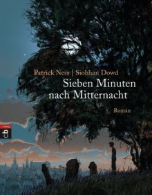 Sieben Minuten nach Mitternacht - Patrick Ness, Siobhan Dowd, Jim Kay, Bettina Abarbanell