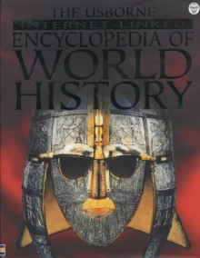 The Usborne Internet-Linked Encyclopedia Of World History - Jane Bingham, Sam Taplin, Fiona Chandler