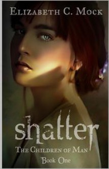 Shatter (Children of Man Series #1) - 