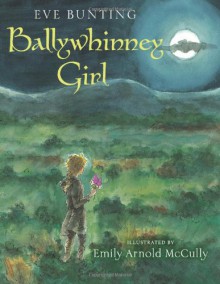 Ballywhinney Girl - Eve Bunting, Emily Arnold McCully