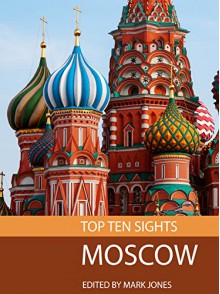 Top Ten Sights: Moscow - Mark Jones