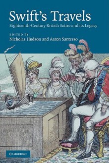 Swift's Travels: Eighteenth-Century Satire and Its Legacy - Nicholas Hudson, Aaron Santesso