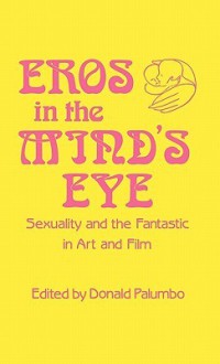 Eros in the Mind's Eye: Sexuality and the Fantastic in Art and Film - Donald Palumbo