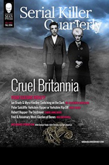 Serial Killer Quarterly Vol.1 No.4 "Cruel Britannia" - Burl Barer, Katherine Ramsland, Carol Anne Davis, Lee Mellor, Kim Cresswell, Robert J. Hoshowsky, Aaron Elliott, Lee Mellor, William Cook