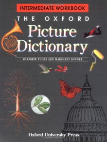 The Oxford Picture Dictionary: Intermediate Workbook (The Oxford Picture Dictionary Program) - Marjorie Fuchs, Margaret Bonner