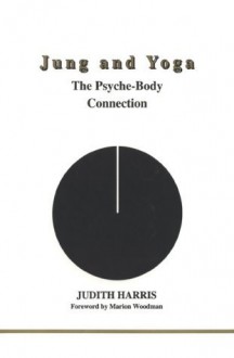 Jung and Yoga: The Psyche-Body Connection - Judith Parker Harris