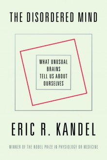 The Disordered Mind - Eric R. Kandel