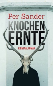 Knochenernte: Der dritte Fall für Knüppel und Arndt (Kriminalroman) - Per Sander