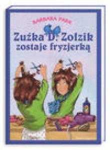 Zuźka D. Zołzik zostaje fryzjerką - Barbara Park