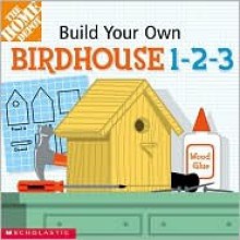 Build-Your-Own Birdhouse 1-2-3 - Kimberly Weinberger, Ed Miller