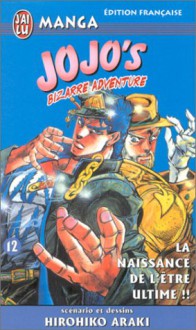 Jojo's Bizarre Adventure, Tome 12: La Naissance de l'être ultime!! - Hirohiko Araki, 荒木 飛呂彦