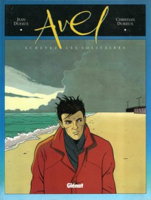 Avel, Tome 1: Achevez les solitaires - Jean Dufaux, Christian Durieux