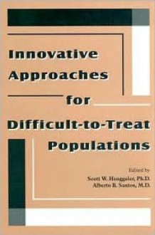 Innovative Approaches for Difficult-To-Treat Populations - Scott W. Henggeler