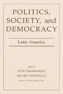 Politics, Society, And Democracy: Latin America - Scott Mainwaring, Scott Mainwaring