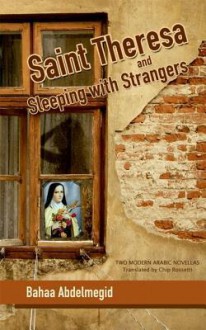 Saint Theresa and Sleeping with Strangers - Bahaa Abdelmeguid, Chip Rossetti