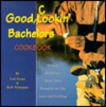 Good Cookin' Bachelors Cookbook: Oregon Bachelors Share Their Thoughts on Life, Love, and Cooking - Lori Evans