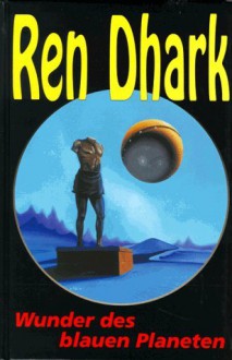 Ren Dhark, Bd. 11, Wunder des blauen Planeten (Ren Dhark, Classic-Zyklus, #11) - Kurt Brand