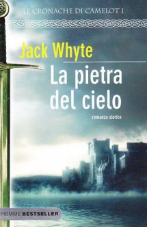 La pietra del cielo - Jack Whyte, Susanna Bini