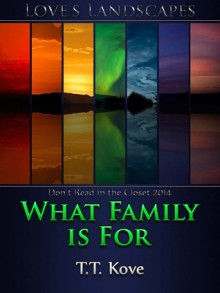 What Family Is For - T.T. Kove