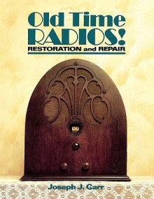 Old Time Radios! Restoration and Repair - Joseph J. Carr