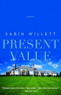 Present Value: A Novel - Sabin Willett