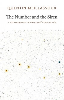 The Number and the Siren: A Decipherment of Mallarmé's Coup de Dés - Quentin Meillassoux, Robin Mackay