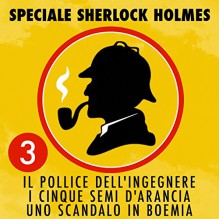 Il pollice dell'ingegnere / I cinque semi d'arancia / Uno scandalo in Boemia (Speciale Sherlock Holmes 3) - Arthur Conan Doyle, Stefano Skalkotos, Paolo Tonietto, GoodMood