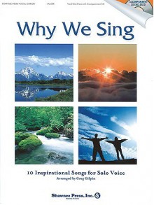 Why We Sing: (10 Inspirational Songs for Solo Voice) - Greg Gilpin